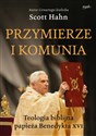Przymierze i komunia Teologia biblijna papieża Benedykta XVI - Scott Hahn