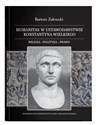 Humanitas w ustawodawstwie Konstantyna Wielkiego. Religia - polityka - prawo - Bartosz Zalewski