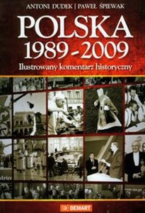 Polska 1989-2009 Ilustrowany komentarz historyczny - Polish Bookstore USA