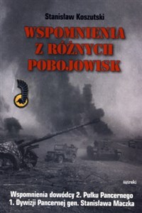 Wspomienia z różnych pobojowisk Wspomnienia dowódcy 2 Pułku Pancernego 1 Dywizji Pancernej gen. Stanisława Maczka  