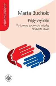 Piąty wymiar Kulturowa socjologia wiedzy Norberta Eliasa Polish Books Canada