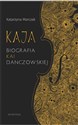 Kaja. Biografia Kai Danczowskiej - KATARZYNA MARCZAK
