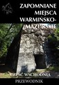 Zapomniane miejsca Warmińsko-mazurskie Część wschodnia - Marek Dudziak