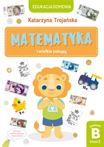 Edukacja domowa. Matematyka i wielkie zakupy. Poziom B (klasa 2)  