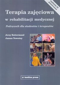 Terapia zajęciowa w rehabilitacji medycznej Podręcznik dla studentów i terapeutów 