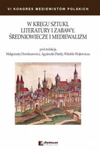 W kręgu sztuki literatury i zabawy Średniowiecze i mediewalizm   