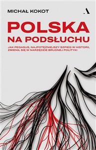 Polska na podsłuchu Jak Pegasus, najpotężniejszy szpieg w historii, zmienił się w narzędzie brudnej polityki chicago polish bookstore