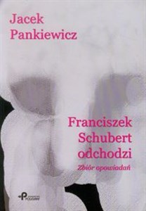 Franciszek Schubert odchodzi Zbiór opowiadań bookstore