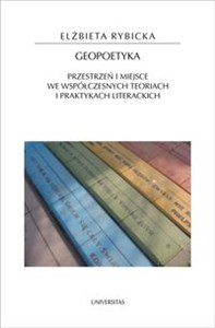 Geopoetyka Przestrzeń i miejsce we współczesnych teoriach i praktykach literackich in polish