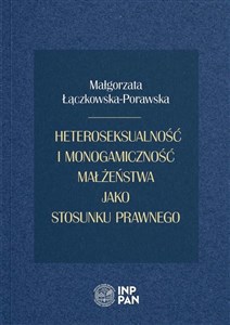 Heteroseksualność i monogamiczność małżeństwa jako stosunku prawnego  