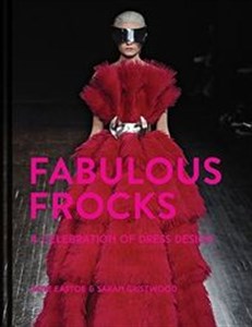 Fabulous Frocks A Celebration of Dress Design  