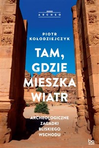 Tam gdzie mieszka wiatr Archeologiczne zagadki Bliskiego Wschodu bookstore