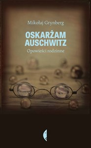 Oskarżam Auschwitz Opowieści rodzinne buy polish books in Usa