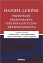 Handel ludźmi Przestrzeń prawnokarna i kryminalistyczno-kryminologiczna polish books in canada