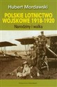 Polskie lotnictwo wojskowe 1918-1920 Narodziny i walka books in polish