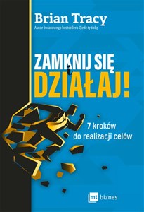 Zamknij się i działaj! 7 kroków do realizacji celów  