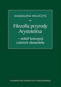 Filozofia przyrody Arystotelesa - wokół koncepcji czterech elementów online polish bookstore
