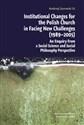 Institutional Changes for the Polish Church in Facing New Challenges (1989-2005) An Enquiry from a Social Science and Social Philosophy Perspective Canada Bookstore