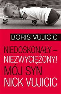 Niedoskonały niezwyciężony! Mój syn Nick Vujicic - Polish Bookstore USA