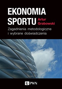 Ekonomia sportu Zagadnienia metodologiczne i wybrane doświadczenia Polish Books Canada