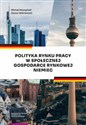 Polityka rynku pracy w Społecznej Gospodarce Rynkowej Niemiec Polish bookstore