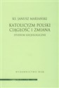 Katolicyzm polski Ciągłość i zmiana Studium socjologiczne bookstore