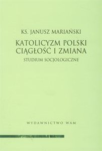 Katolicyzm polski Ciągłość i zmiana Studium socjologiczne bookstore