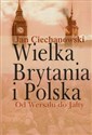 Wielka Brytania i Polska Od Wersalu do Jałty 