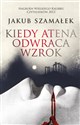 Kiedy Atena odwraca wzrok - Polish Bookstore USA