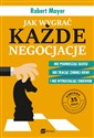 Jak wygrać każde negocjacje Nie podnosząc głosu, nie tracąc zimnej krwi i nie wybuchając gniewem - Robert Mayer Polish bookstore