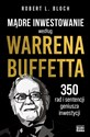 Mądre inwestowanie według Warrena Buffetta 350 rad i sentencji geniusza inwestycji - Robert L. Bloch