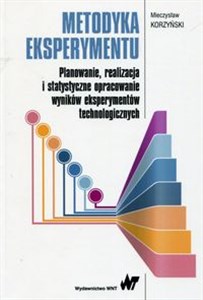 Metodyka eksperymentu Planowanie, realizacja i statystyczne opracowanie wyników eksperymentów technologicznych Bookshop