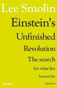 Einstein’s Unfinished Revolution The Search for What Lies Beyond the Quantum 