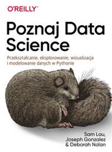 Poznaj Data Science Przekształcanie, eksplorowanie, wizualizacja i modelowanie danych w Pythonie Bookshop