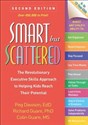Smart but Scattered, Second Edition The Revolutionary Executive Skills Approach to Helping Kids Reach Their Potential  