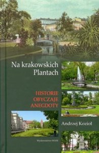 Na krakowskich Plantach historie obyczaje anegdoty - Polish Bookstore USA