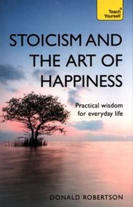 Teach Yourself: Stoicism & the Art of Happiness 