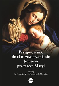 Przygotowanie do aktu zawierzenia się Jezusowi przez ręce Maryi według św. Ludwika Marii Grignion de Montfort to buy in USA