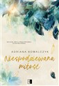 Niespodziewana miłość - Adriana Kowalczyk