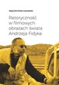 Retoryczność w filmowych obrazach świata Andrzeja Fidyka - Polish Bookstore USA