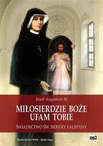 [Audiobook] Miłosierdzie Boże Ufam Tobie Świadectwo św. Siostry Faustyny  