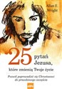 25 pytań Jezusa które zmienią Twoje życie Pozwól poprowadzić się Chrystusowi do prawdziwego szcześcia bookstore