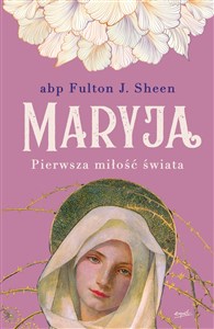 Maryja Pierwsza miłość świata - Polish Bookstore USA