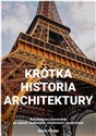 Krótka historia architektury Kieszonkowy przewodnik po stylach, budowlach, elementach i materiałac Bookshop