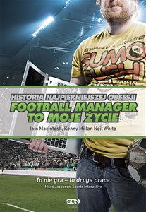 Football Manager to moje życie Historia najpiękniejszej obsesji buy polish books in Usa