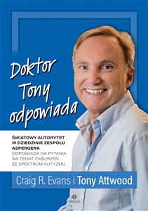 Doktor Tony odpowiada Światowy autorytet w dziedzinie zespołu Aspergera odpowiada na pytania na temat zaburzeń ze spektrum autyzmu Polish Books Canada