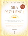 Siła Rezyliencji Jak poradzić sobie ze stresem, traumą i przeciwnościami losu - Glenn R. Schiraldi