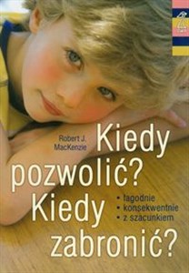 Kiedy pozwolić Kiedy zabronić łagodnie, konsekwentnie, z szacunkiem 