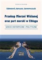 Przekop Mierzei Wiślanej oraz port morski w Elblągu  