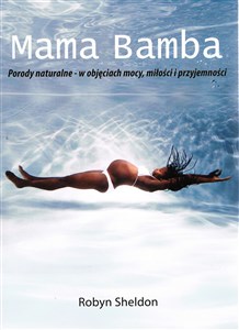 Mama Bamba Porody naturalne - w objęciach mocy, miłości i przyjemności Bookshop